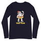 Santa No Gifts This Year Long Sleeve Tee